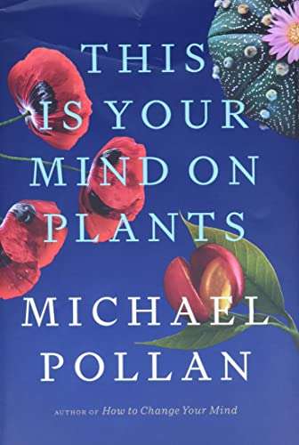 This is your mind on plants Michael Pollan